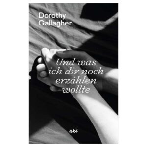 Buchcover «Und was ich dir noch erzählen wollte» von Dorothy Gallagher